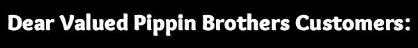 Dear valued Pippin Brothers Home Services customers.